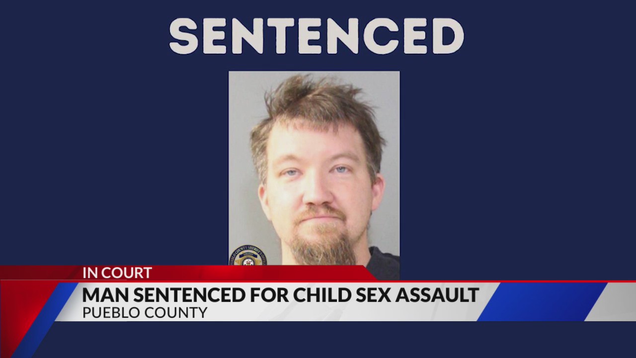Detectives: Man sentenced in Pueblo County child sexual assault case ...