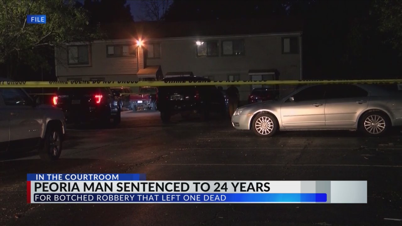 Peoria man sentenced to 24 years for botched robbery that left one dead ...