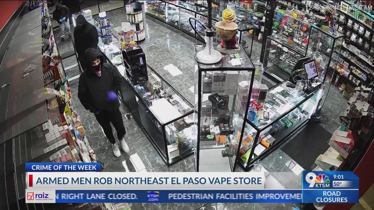 Crime of Week: 3 armed men rob a vape store in NE El Paso Paso – KTSM 9 ...