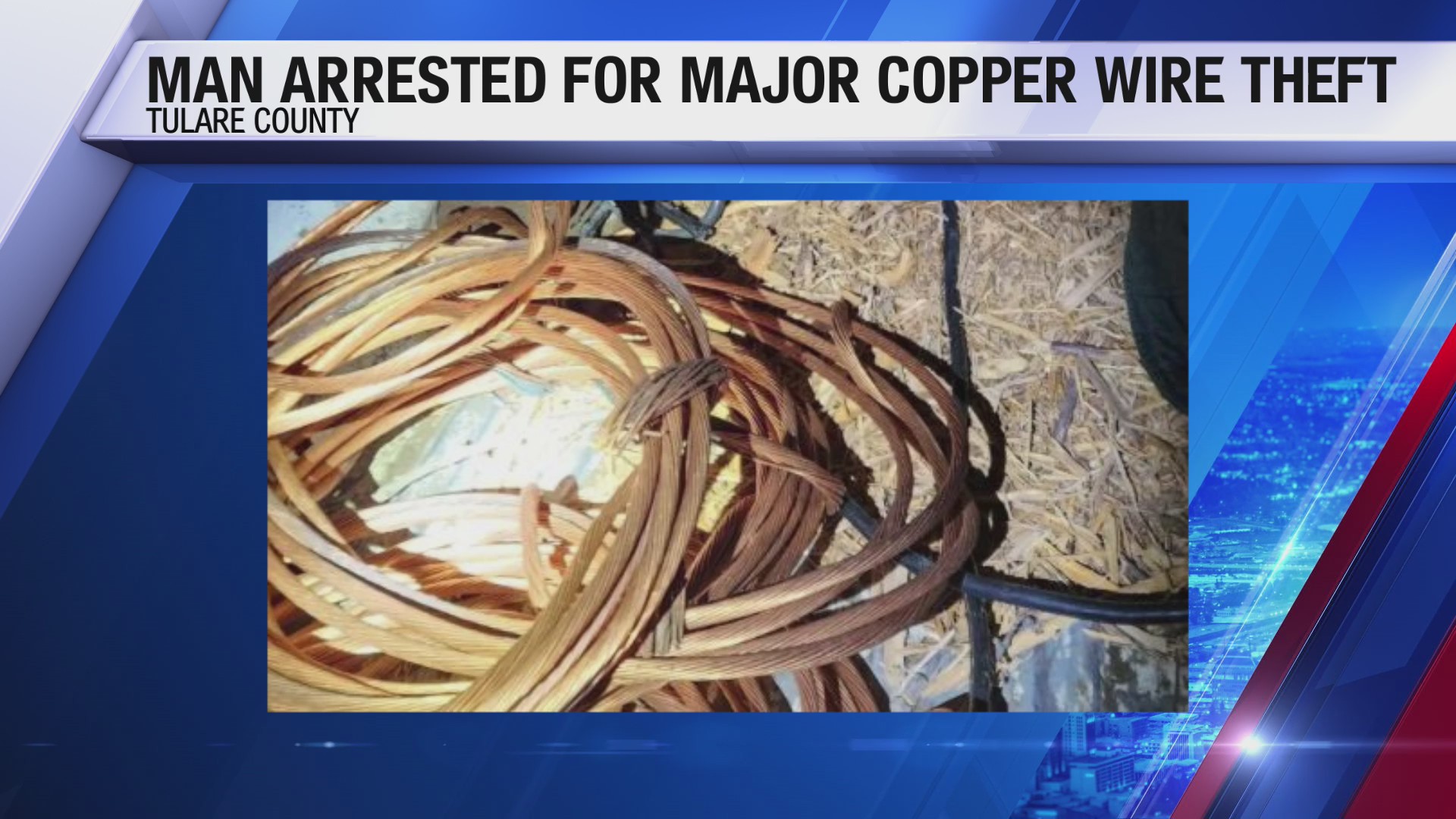 Man arrested after ‘major copper wire theft bust’ in Tulare County ...