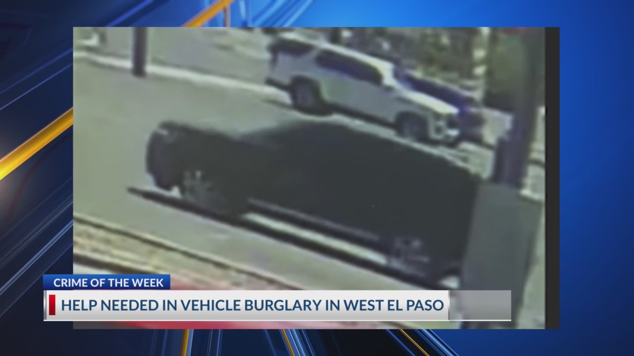 Crime of Week: Help needed in vehicle burglary in West El Paso – KTSM 9 ...
